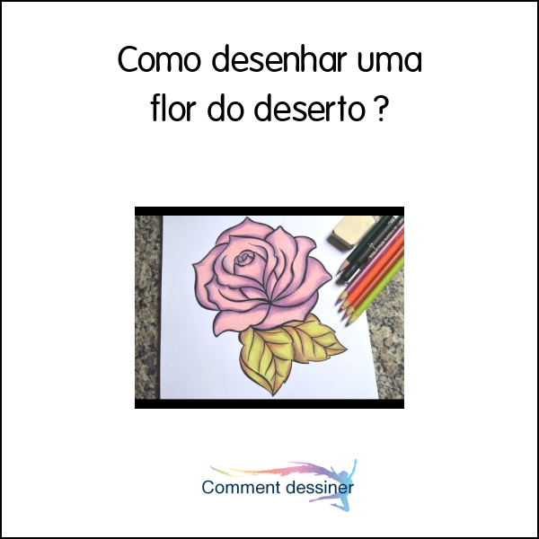 Como desenhar uma flor do deserto